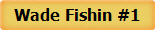 Wade Fishin #1